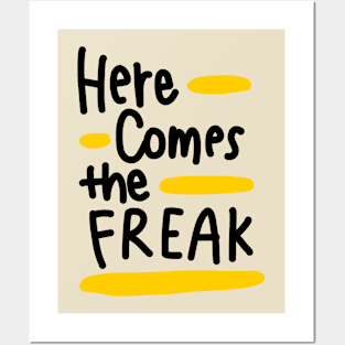 Here comes the freak Posters and Art